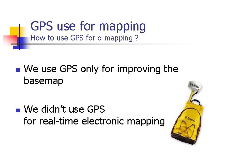 GPS use for mapping How to use GPS for o-mapping ? n n We