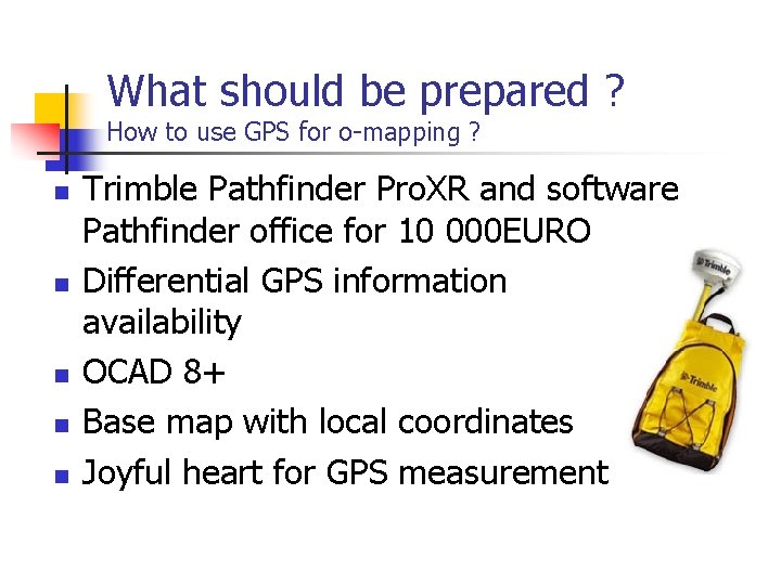 What should be prepared ? How to use GPS for o-mapping ? n n