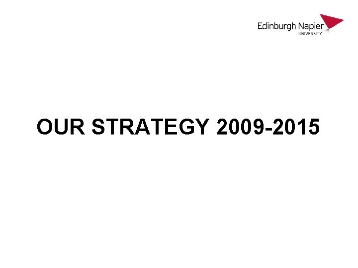 OUR STRATEGY 2009 -2015 