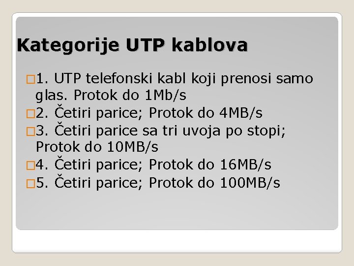 Kategorije UTP kablova � 1. UTP telefonski kabl koji prenosi samo glas. Protok do