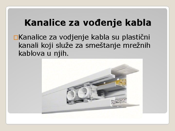 Kanalice za vođenje kabla �Kanalice za vodjenje kabla su plastični kanali koji služe za