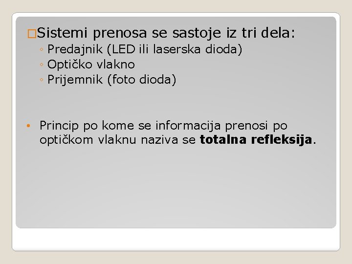 �Sistemi prenosa se sastoje iz tri ◦ Predajnik (LED ili laserska dioda) ◦ Optičko