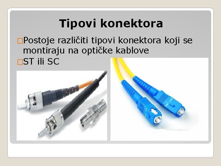 Tipovi konektora �Postoje različiti tipovi konektora koji se montiraju na optičke kablove �ST ili