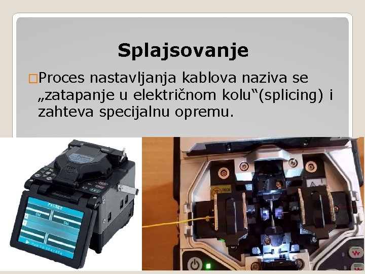 Splajsovanje �Proces nastavljanja kablova naziva se „zatapanje u električnom kolu“(splicing) i zahteva specijalnu opremu.