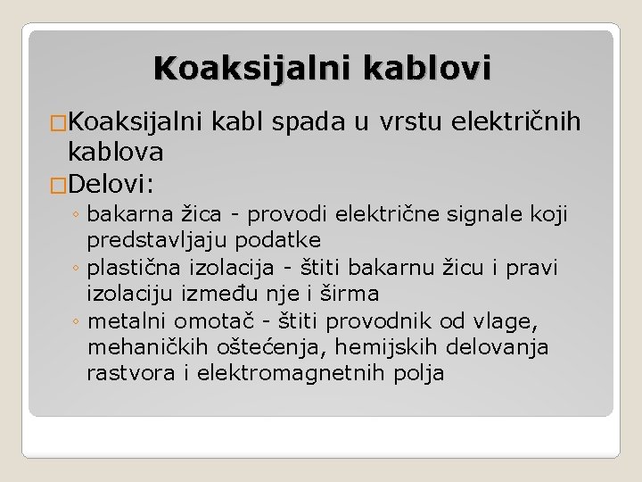 Koaksijalni kablovi �Koaksijalni kablova �Delovi: kabl spada u vrstu električnih ◦ bakarna žica -