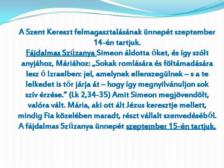 A Szent Kereszt felmagasztalásának ünnepét szeptember 14 -én tartjuk. Fájdalmas Szűzanya Simeon áldotta őket,