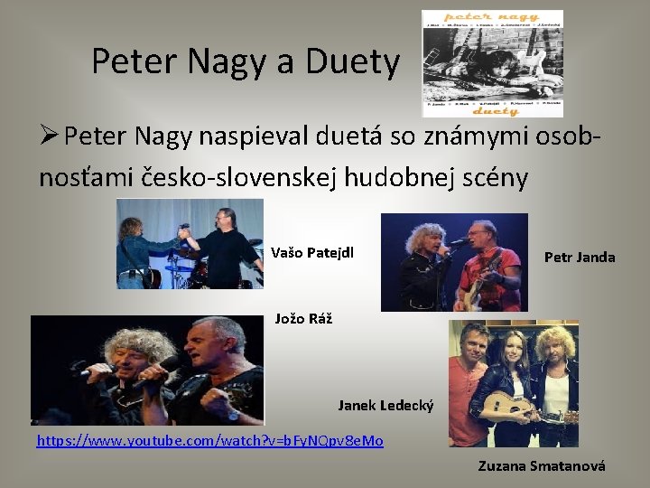 Peter Nagy a Duety Ø Peter Nagy naspieval duetá so známymi osobnosťami česko-slovenskej hudobnej