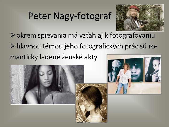 Peter Nagy-fotograf Ø okrem spievania má vzťah aj k fotografovaniu Ø hlavnou témou jeho