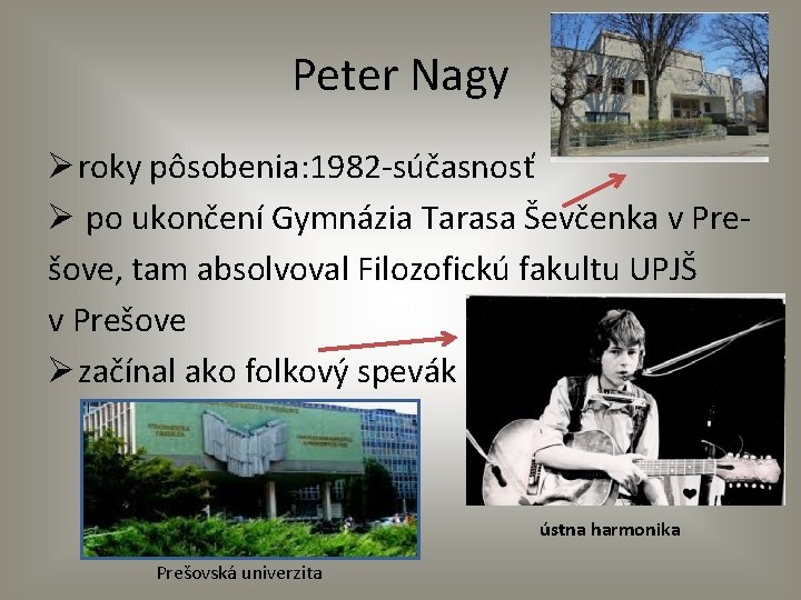 Peter Nagy Ø roky pôsobenia: 1982 -súčasnosť Ø po ukončení Gymnázia Tarasa Ševčenka v