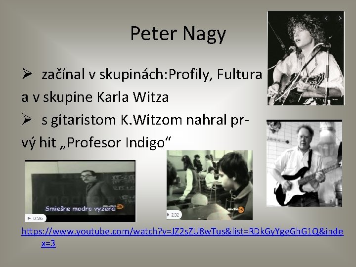 Peter Nagy Ø začínal v skupinách: Profily, Fultura a v skupine Karla Witza Ø