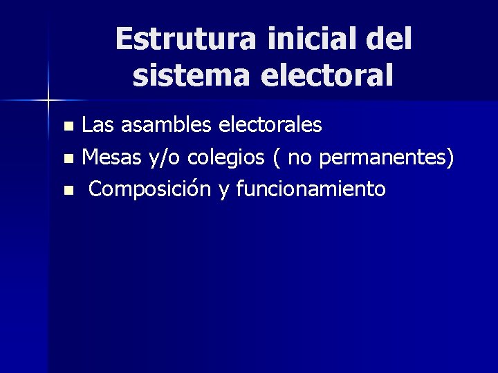 Estrutura inicial del sistema electoral Las asambles electorales n Mesas y/o colegios ( no