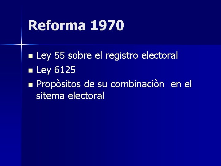 Reforma 1970 Ley 55 sobre el registro electoral n Ley 6125 n Propòsitos de