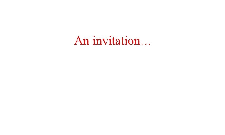 An invitation… 