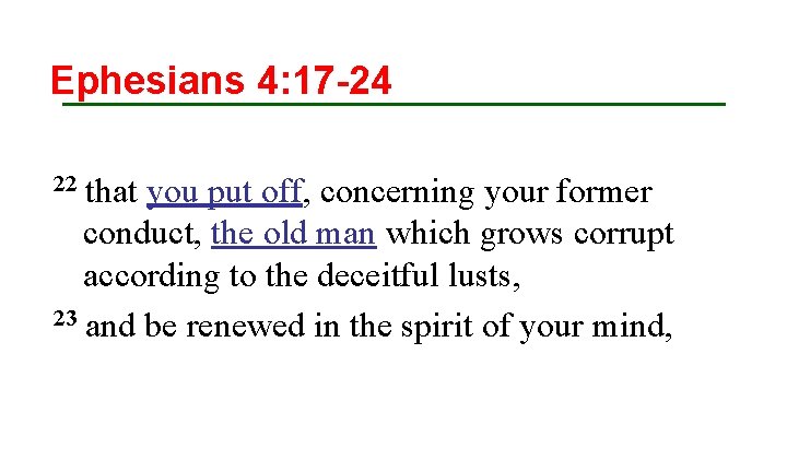 Ephesians 4: 17 -24 that you put off, concerning your former conduct, the old