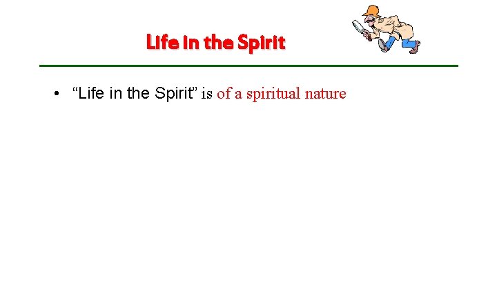 Life in the Spirit • “Life in the Spirit” is of a spiritual nature