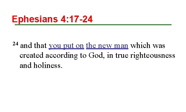 Ephesians 4: 17 -24 24 and that you put on the new man which