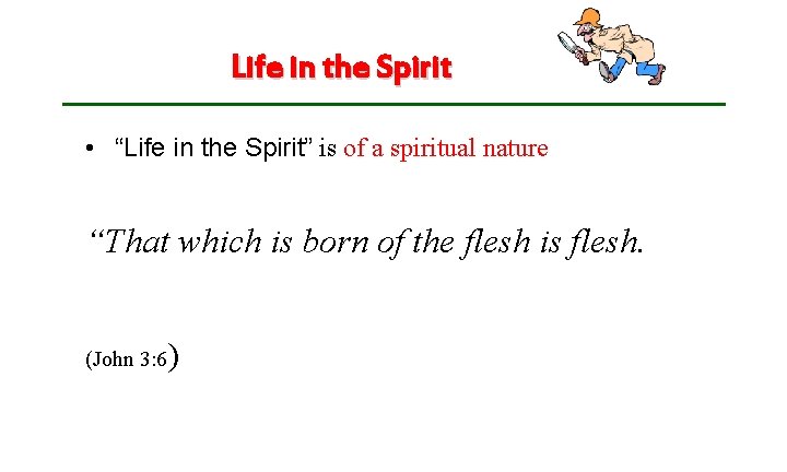 Life in the Spirit • “Life in the Spirit” is of a spiritual nature