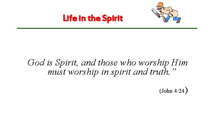 Life in the Spirit • “Life in the Spirit” is of a spiritual nature