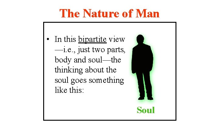 The Nature of Man • In this bipartite view —i. e. , just two