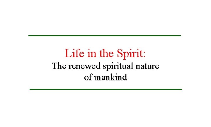 Life in the Spirit: The renewed spiritual nature of mankind 