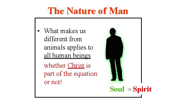 The Nature of Man • What makes us different from animals applies to all