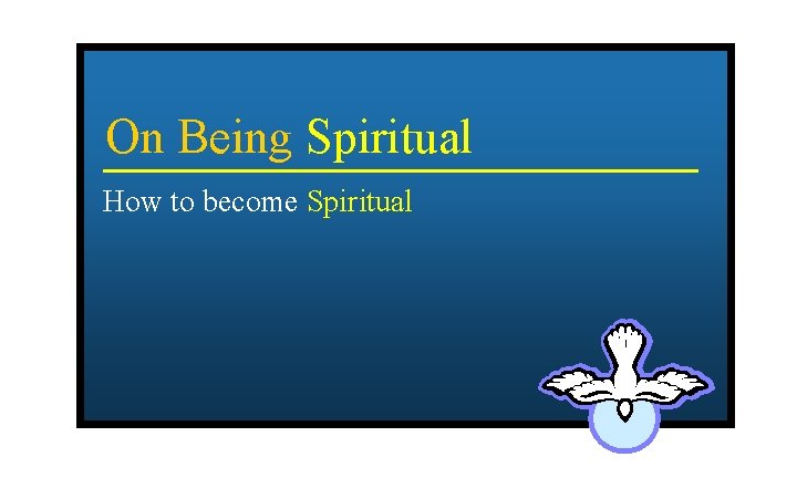 On Being Spiritual How to become Spiritual 