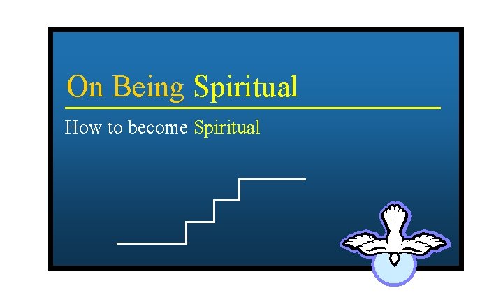 On Being Spiritual How to become Spiritual 