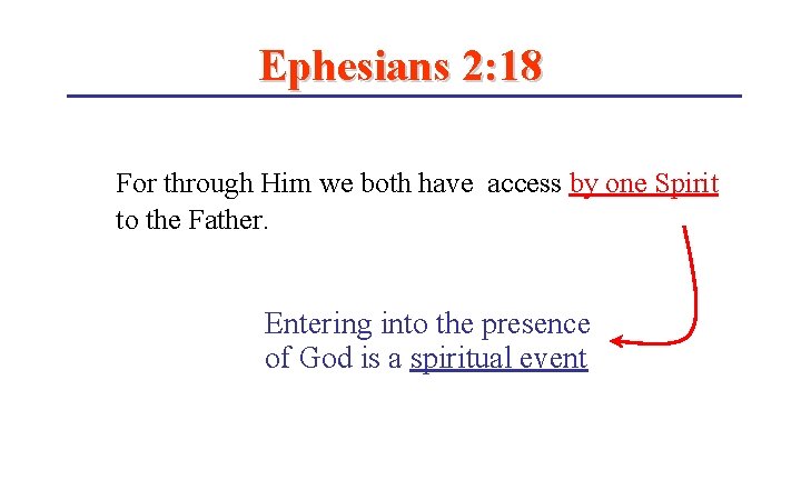 Ephesians 2: 18 For through Him we both have access by one Spirit to