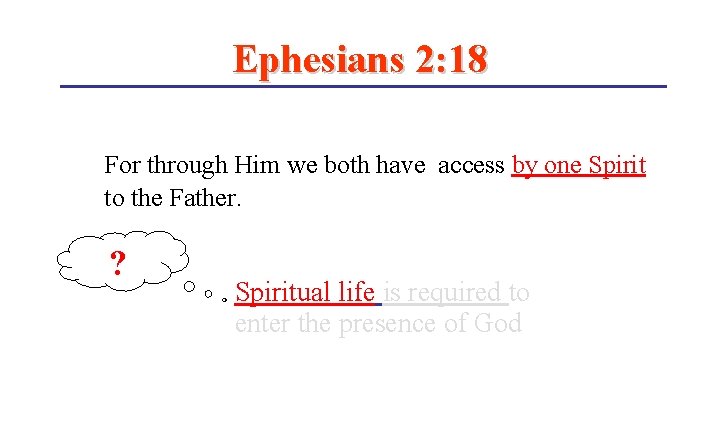 Ephesians 2: 18 For through Him we both have access by one Spirit to