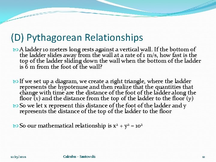 (D) Pythagorean Relationships A ladder 10 meters long rests against a vertical wall. If