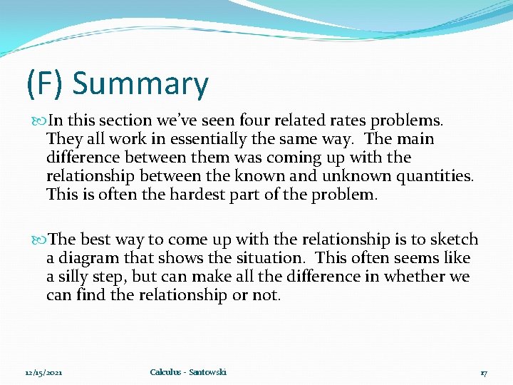 (F) Summary In this section we’ve seen four related rates problems. They all work