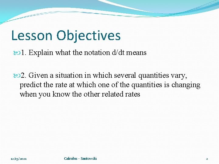 Lesson Objectives 1. Explain what the notation d/dt means 2. Given a situation in