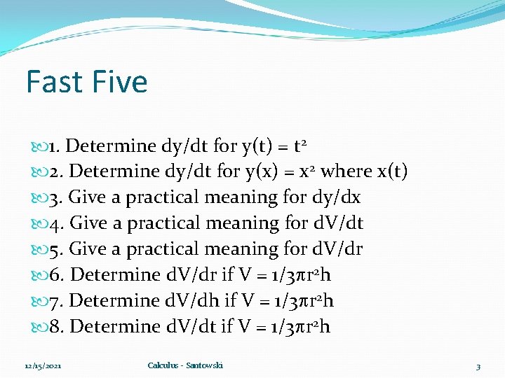 Fast Five 1. Determine dy/dt for y(t) = t 2 2. Determine dy/dt for