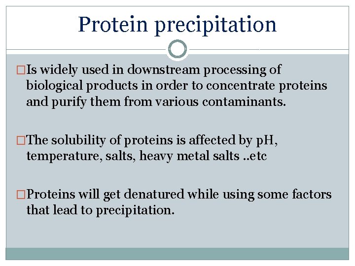 Protein precipitation �Is widely used in downstream processing of biological products in order to