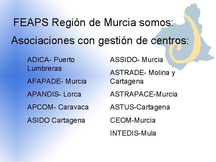 FEAPS Región de Murcia somos: Asociaciones con gestión de centros: ADICA- Puerto Lumbreras ASSIDO-