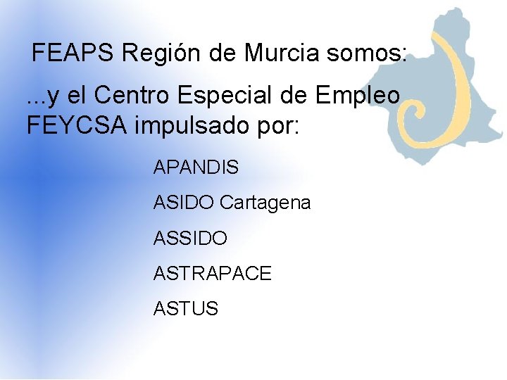 FEAPS Región de Murcia somos: . . . y el Centro Especial de Empleo