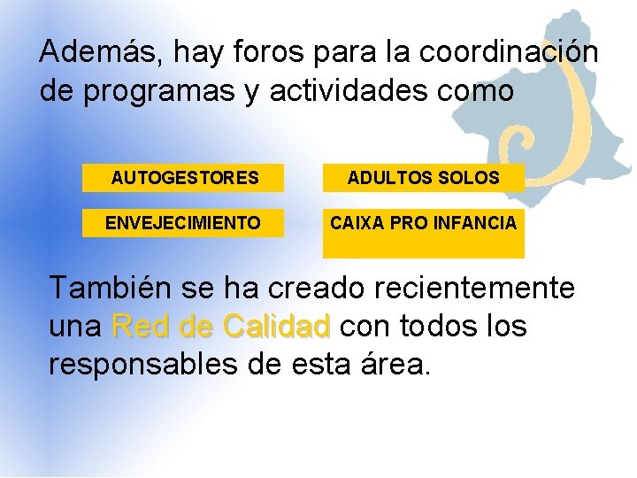 Además, hay foros para la coordinación de programas y actividades como AUTOGESTORES ADULTOS SOLOS