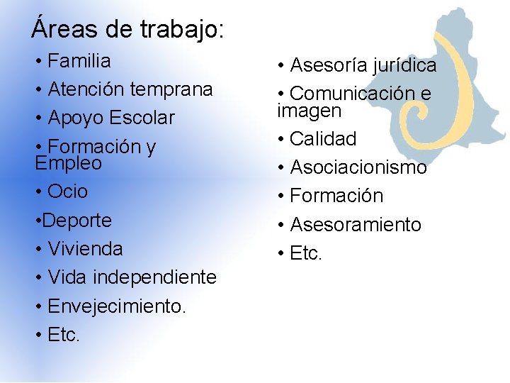 Áreas de trabajo: • Familia • Atención temprana • Apoyo Escolar • Formación y