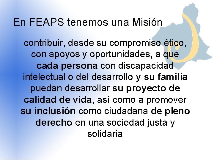 En FEAPS tenemos una Misión contribuir, desde su compromiso ético, con apoyos y oportunidades,