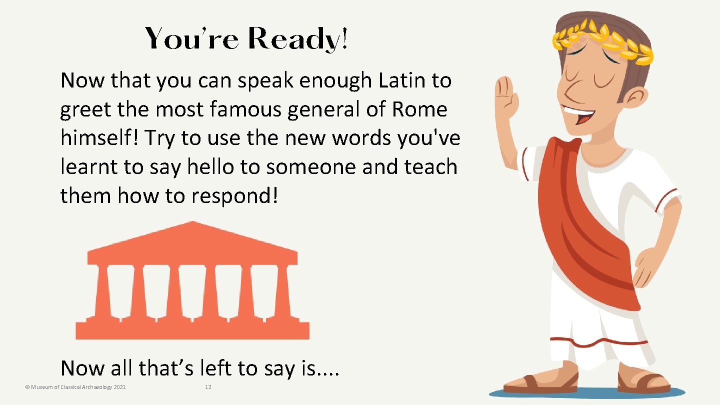 You’re Ready! Now that you can speak enough Latin to greet the most famous