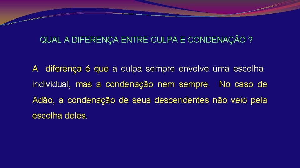 QUAL A DIFERENÇA ENTRE CULPA E CONDENAÇÃO ? A diferença é que a culpa