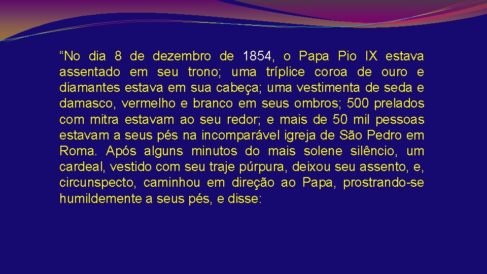 “No dia 8 de dezembro de 1854, o Papa Pio IX estava assentado em