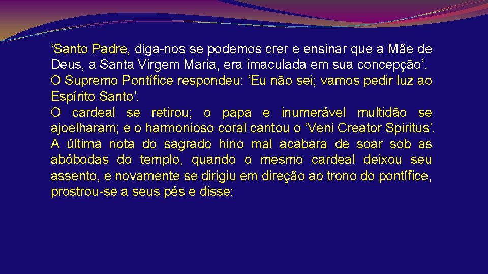 ‘Santo Padre, diga-nos se podemos crer e ensinar que a Mãe de Deus, a