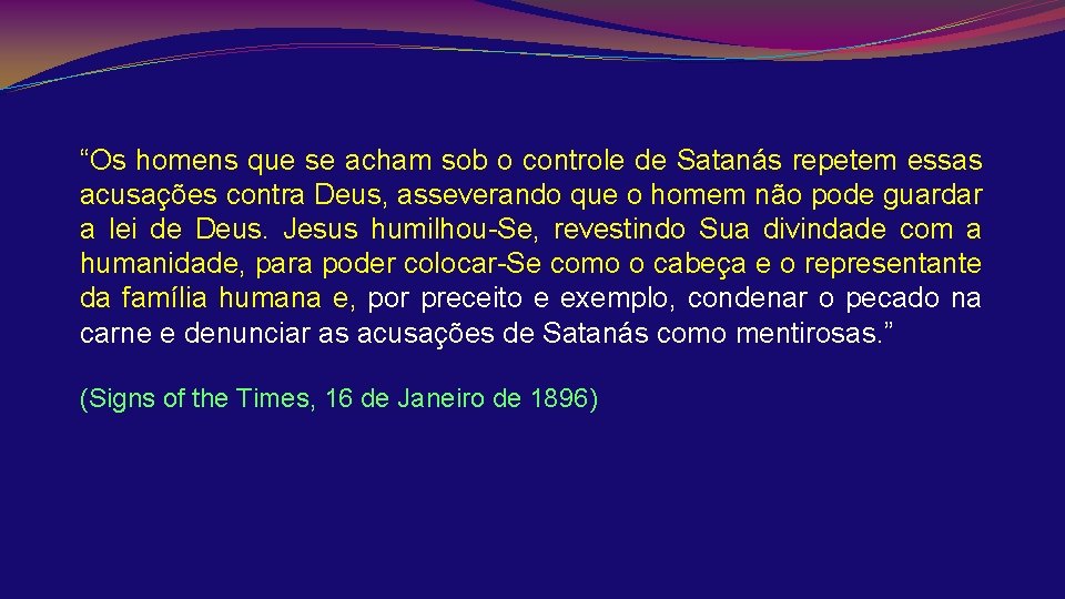 “Os homens que se acham sob o controle de Satanás repetem essas acusações contra