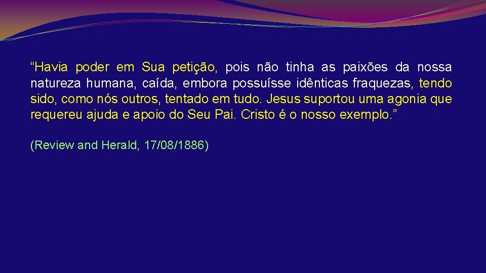 “Havia poder em Sua petição, pois não tinha as paixões da nossa natureza humana,