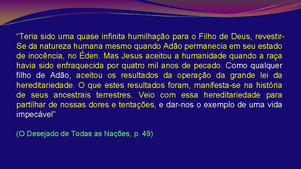 “Teria sido uma quase infinita humilhação para o Filho de Deus, revestir. Se da