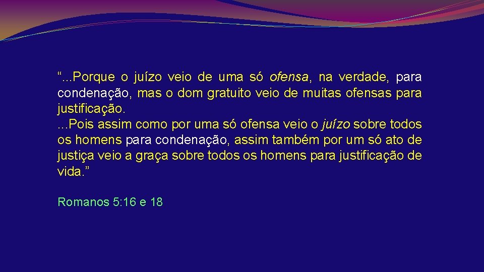 “. . . Porque o juízo veio de uma só ofensa, na verdade, para