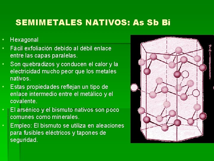 SEMIMETALES NATIVOS: As Sb Bi • Hexagonal • Fácil exfoliación debido al débil enlace