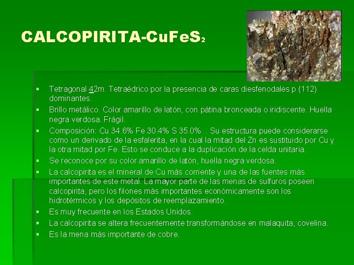 CALCOPIRITA-Cu. Fe. S 2 § § § § Tetragonal 42 m. Tetraédrico por la