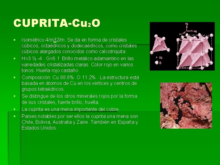 CUPRITA-Cu 2 O § § § Isométrico 4/m 32/m. Se da en forma de